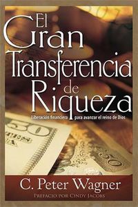 Cover image for La Gran Transferencia de Riqueza: Liberacion Financiera Para Avanzar El Reino de Dios