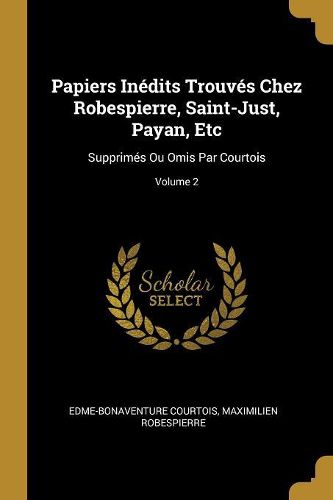 Cover image for Papiers Inedits Trouves Chez Robespierre, Saint-Just, Payan, Etc