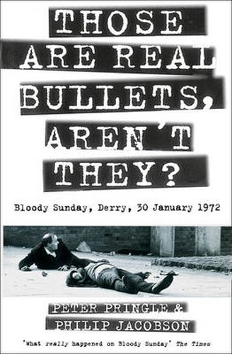 Cover image for Those Are Real Bullets, Aren't They?: Bloody Sunday, Derry, 30 January 1972