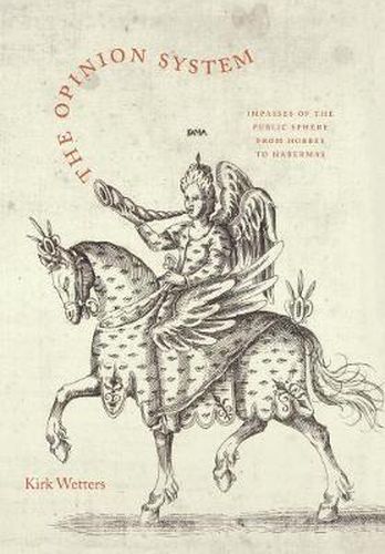 Cover image for The Opinion System: Impasses of the Public Sphere from Hobbes to Habermas