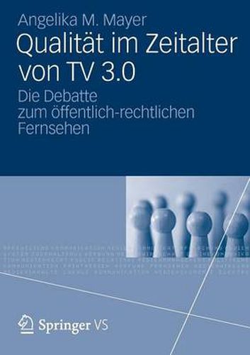 Qualitat im Zeitalter von TV 3.0: Die Debatte zum oeffentlich-rechtlichen Fernsehen