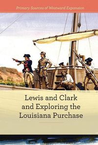 Cover image for Lewis and Clark and Exploring the Louisiana Purchase