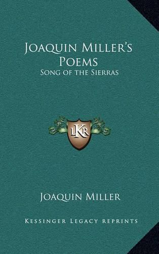 Joaquin Miller's Poems: Song of the Sierras