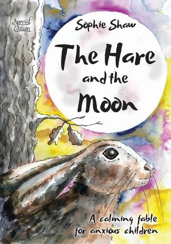 Cover image for The Hare and the Moon - Special Edition: a Calming Fable For Anxious Children