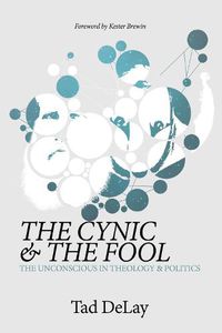 Cover image for The Cynic and the Fool: The Unconscious in Theology & Politics