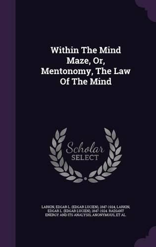 Cover image for Within the Mind Maze, Or, Mentonomy, the Law of the Mind