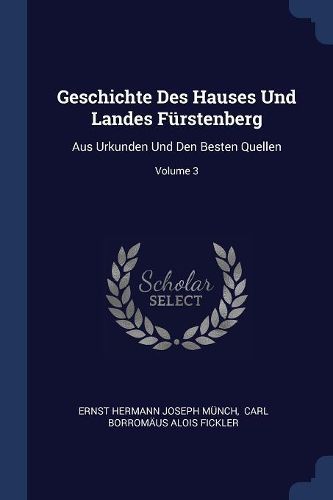 Cover image for Geschichte Des Hauses Und Landes F rstenberg: Aus Urkunden Und Den Besten Quellen; Volume 3