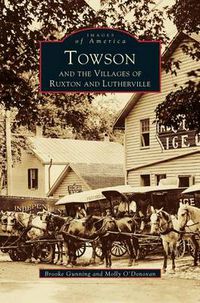 Cover image for Towson and the Villages of Ruxton and Lutherville