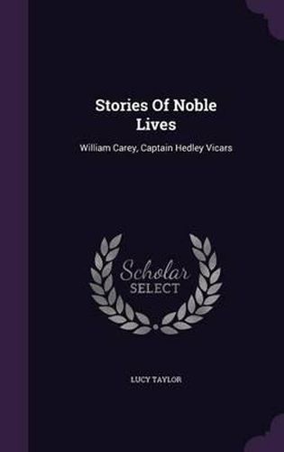 Cover image for Stories of Noble Lives: William Carey, Captain Hedley Vicars