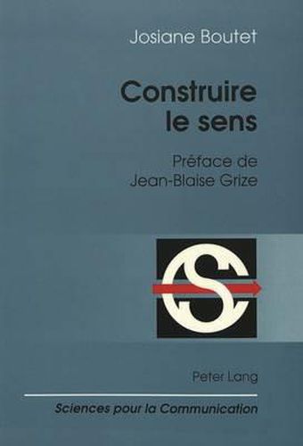 Cover image for Construire Le Sens: Preface de Jean-Blaise Grize