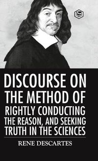 Cover image for Discourse on the Method of Rightly Conducting the Reason And Seeking Truth in the Sciences