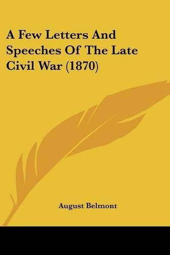 Cover image for A Few Letters and Speeches of the Late Civil War (1870)