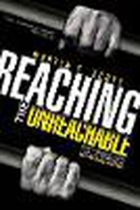 Cover image for Reaching the Unreachable: How a Prisoner with Two Life Sentences Serves as a Pastor