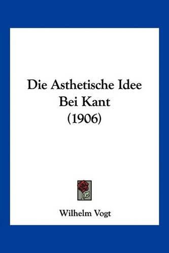 Cover image for Die Asthetische Idee Bei Kant (1906)