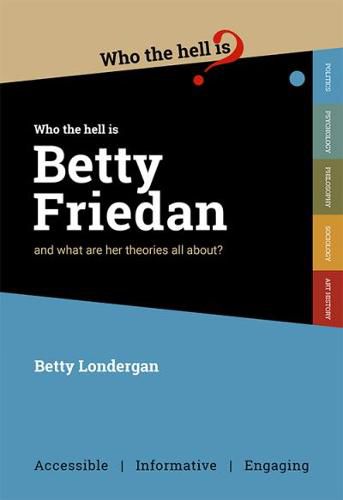 Cover image for Who the Hell is Betty Friedan?: And what are her theories all about?