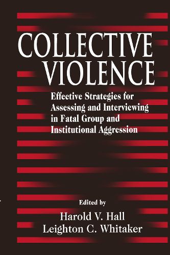 Cover image for Collective Violence: Effective Strategies for Assessing and Intervening in Fatal Group and Institutional Aggression
