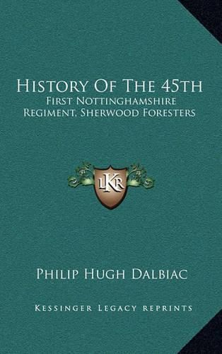 Cover image for History of the 45th: First Nottinghamshire Regiment, Sherwood Foresters