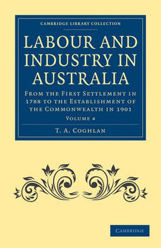 Cover image for Labour and Industry in Australia: From the First Settlement in 1788 to the Establishment of the Commonwealth in 1901