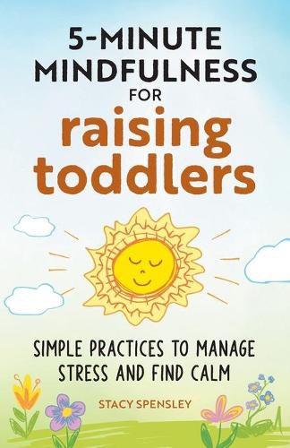 Cover image for 5-Minute Mindfulness for Raising Toddlers: Simple Practices to Manage Stress and Find Calm