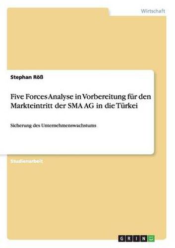 Cover image for Five Forces Analyse in Vorbereitung fur den Markteintritt der SMA AG in die Turkei: Sicherung des Unternehmenswachstums