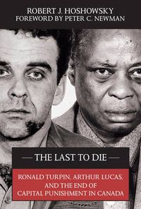 Cover image for The Last to Die: Ronald Turpin, Arthur Lucas, and the End of Capital Punishment in Canada