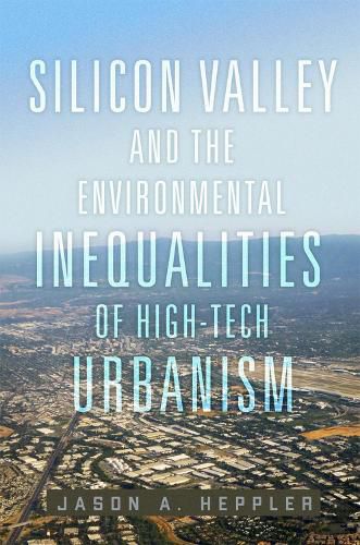 Cover image for Silicon Valley and the Environmental Inequalities of High-Tech Urbanism Volume 9