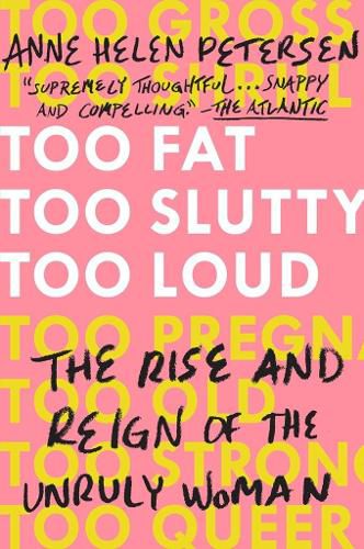 Cover image for Too Fat, Too Slutty, Too Loud: The Rise and Reign of the Unruly Woman