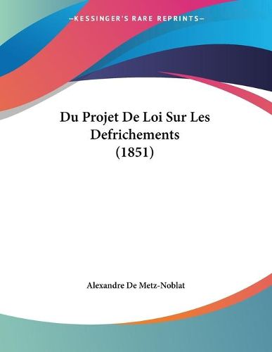 Cover image for Du Projet de Loi Sur Les Defrichements (1851)