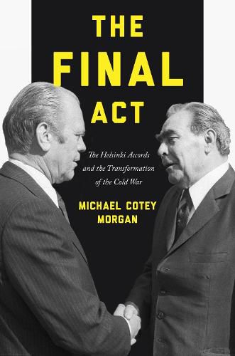 Cover image for The Final Act: The Helsinki Accords and the Transformation of the Cold War