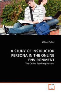 Cover image for A Study of Instructor Persona in the Online Environment