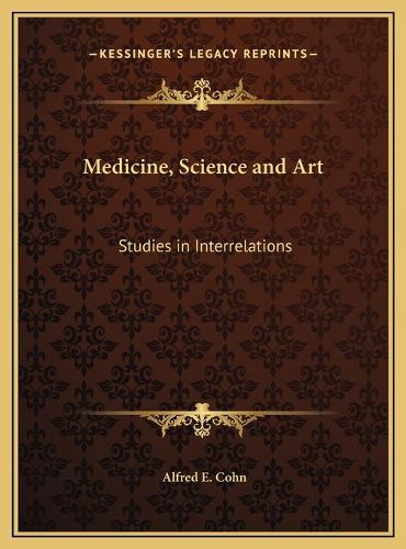 Cover image for Medicine, Science and Art Medicine, Science and Art: Studies in Interrelations Studies in Interrelations