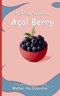 Cover image for It's Time to Eat an Acai Berry