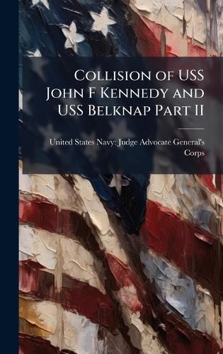 Cover image for Collision of USS John F Kennedy and USS Belknap Part II