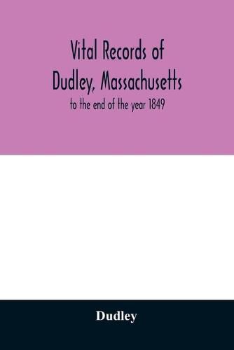 Cover image for Vital records of Dudley, Massachusetts: to the end of the year 1849