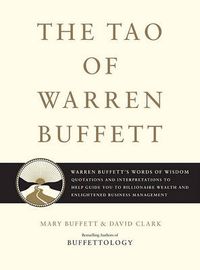 Cover image for The Tao of Warren Buffett: Warren Buffett's Words of Wisdom: Quotations and Interpretations to Help Guide You to Billionaire Wealth and Enlightened Business Management