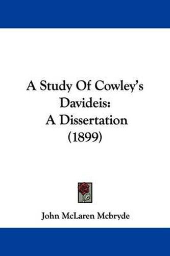 A Study of Cowley's Davideis: A Dissertation (1899)