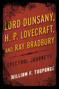 Cover image for Lord Dunsany, H.P. Lovecraft, and Ray Bradbury: Spectral Journeys