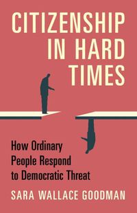 Cover image for Citizenship in Hard Times: How Ordinary People Respond to Democratic Threat