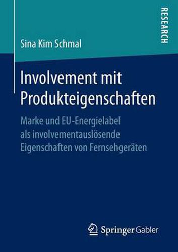 Cover image for Involvement mit Produkteigenschaften: Marke und EU-Energielabel als involvementausloesende Eigenschaften von Fernsehgeraten