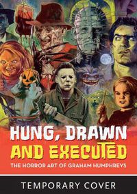 Cover image for Hung, Drawn And Executed: The Horror Art of Graham Humphreys