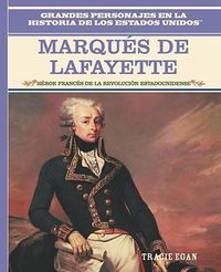 Cover image for El Marques de Lafayette (the Marquis de Lafayette): Heroe Frances de la Revolucion Estadounidense (French Hero of the American Revolution)