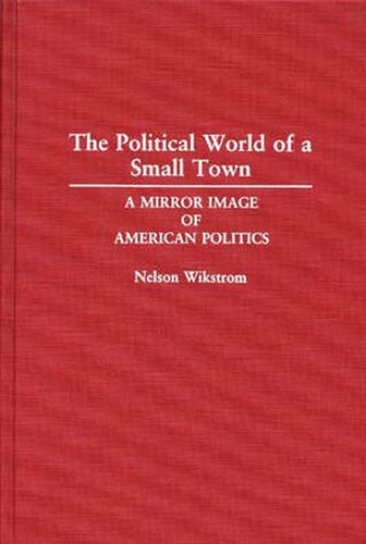 Cover image for The Political World of a Small Town: A Mirror Image of American Politics