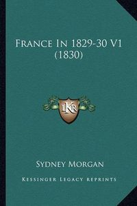 Cover image for France in 1829-30 V1 (1830)