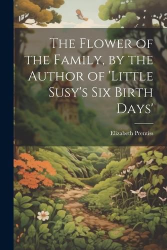 Cover image for The Flower of the Family, by the Author of 'little Susy's Six Birth Days'