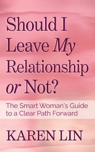 Cover image for Should I Leave My Relationship or Not?: The Smart Woman's Guide to a Clear Path Forward