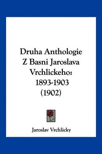 Cover image for Druha Anthologie Z Basni Jaroslava Vrchlickeho: 1893-1903 (1902)