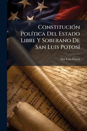 Cover image for Constitucin Poltica del Estado Libre y Soberano de San Luis Potos