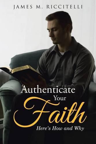 Cover image for Authenticate Your Faith: Here's How and Why