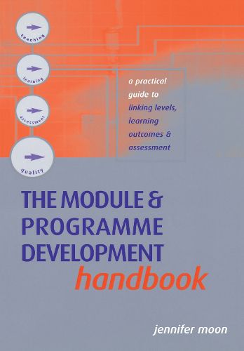 Cover image for The Module and Programme Development Handbook: A Practical Guide to Linking Levels, Outcomes and Assessment Criteria