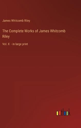 The Complete Works of James Whitcomb Riley